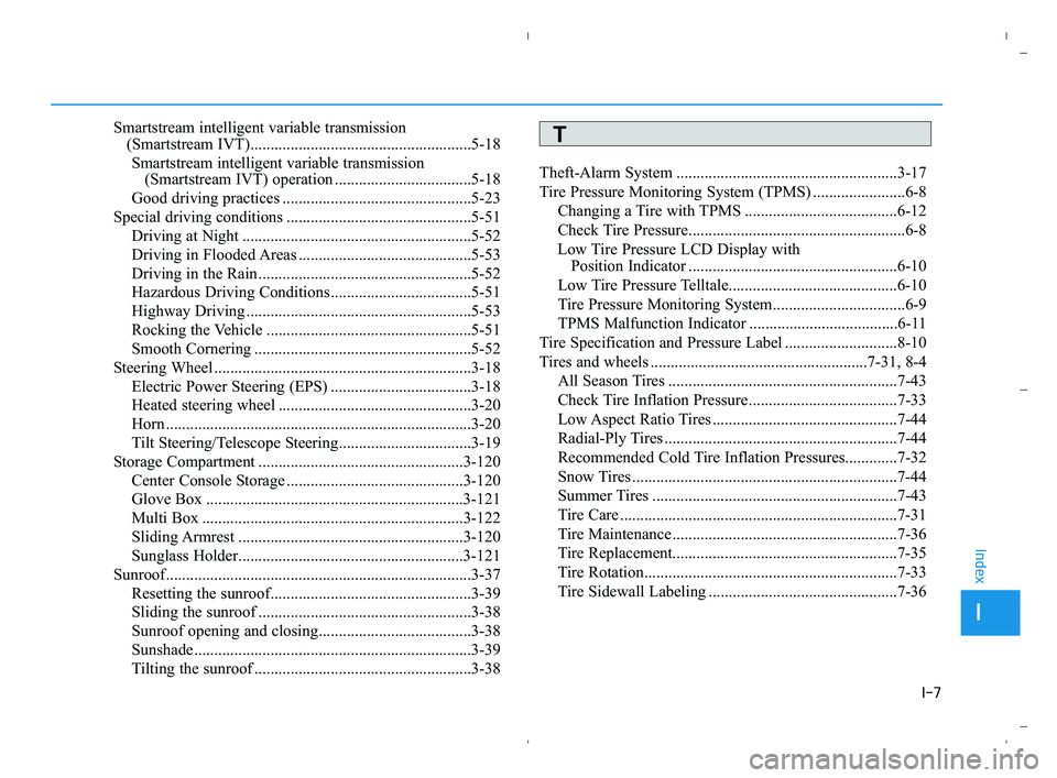 HYUNDAI ACCENT 2022  Owners Manual I-7
Smartstream intelligent variable transmission 
(Smartstream IVT).......................................................5-18
Smartstream intelligent variable transmission 
(Smartstream IVT) operati