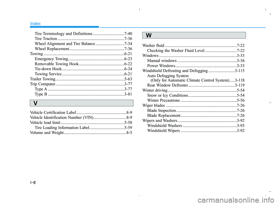 HYUNDAI ACCENT 2022 Owners Manual I-8
Tire Terminology and Definitions ..............................7-40
Tire Traction ...............................................................7-36
Wheel Alignment and Tire Balance ............. HYUNDAI ACCENT 2022 Owners Manual I-8
Tire Terminology and Definitions ..............................7-40
Tire Traction ...............................................................7-36
Wheel Alignment and Tire Balance .............