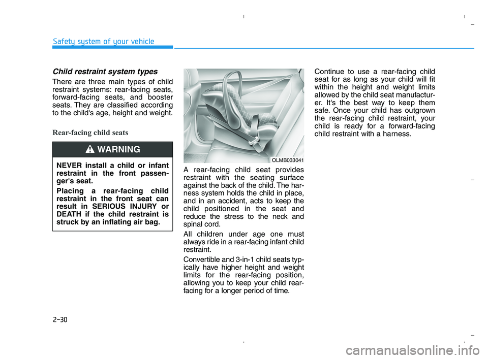 HYUNDAI ACCENT 2022  Owners Manual 2-30
Safety system of your vehicle
Child restraint system types 
There are three main types of child
restraint systems: rear-facing seats,
forward-facing seats, and booster
seats. They are classified 