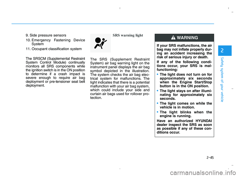 HYUNDAI ACCENT 2022  Owners Manual 2-45
Safety system of your vehicle
2
9. Side pressure sensors
10. Emergency Fastening Device
System
11. Occupant classification system
The SRSCM (Supplemental Restraint
System Control Module) continua