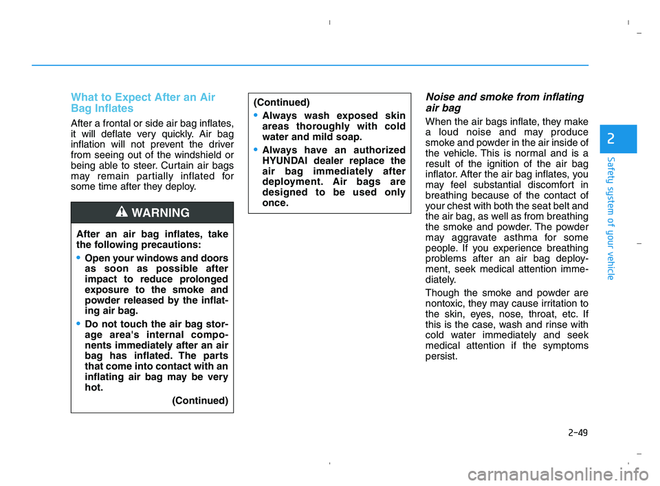 HYUNDAI ACCENT 2022 Repair Manual 2-49
Safety system of your vehicle
2
What to Expect After an Air
Bag Inflates
After a frontal or side air bag inflates,
it will deflate very quickly. Air bag
inflation will not prevent the driver
fro HYUNDAI ACCENT 2022 Repair Manual 2-49
Safety system of your vehicle
2
What to Expect After an Air
Bag Inflates
After a frontal or side air bag inflates,
it will deflate very quickly. Air bag
inflation will not prevent the driver
fro