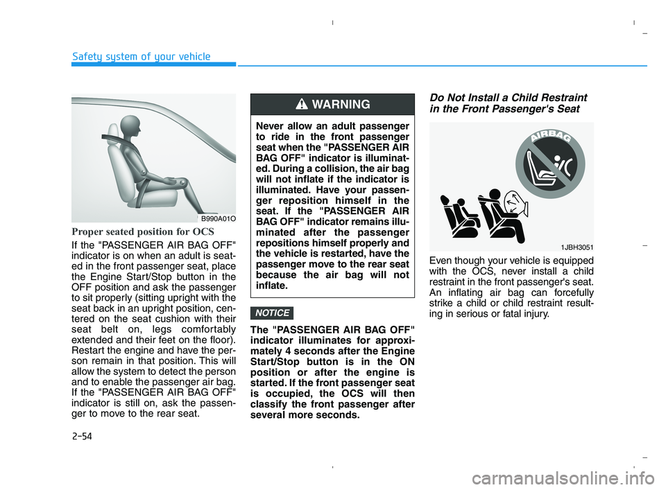 HYUNDAI ACCENT 2022 Manual PDF 2-54
Safety system of your vehicle
Proper seated position for OCS
If the "PASSENGER AIR BAG OFF"
indicator is on when an adult is seat-
ed in the front passenger seat, place
the Engine Start/Stop butt HYUNDAI ACCENT 2022 Manual PDF 2-54
Safety system of your vehicle
Proper seated position for OCS
If the "PASSENGER AIR BAG OFF"
indicator is on when an adult is seat-
ed in the front passenger seat, place
the Engine Start/Stop butt