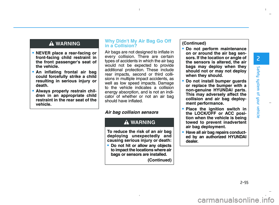 HYUNDAI ACCENT 2022 Manual PDF 2-55
Safety system of your vehicle
2
Why Didnt My Air Bag Go Off
in a Collision?
Air bags are not designed to inflate in
every collision.There are certain
types of accidents in which the air bag
wou HYUNDAI ACCENT 2022 Manual PDF 2-55
Safety system of your vehicle
2
Why Didnt My Air Bag Go Off
in a Collision?
Air bags are not designed to inflate in
every collision.There are certain
types of accidents in which the air bag
wou