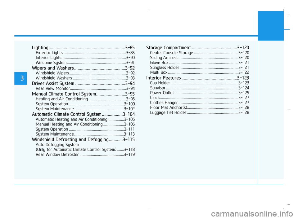 HYUNDAI ACCENT 2022  Owners Manual Lighting..................................................................3-85
Exterior Lights .................................................................3-85
Interior Lights....................