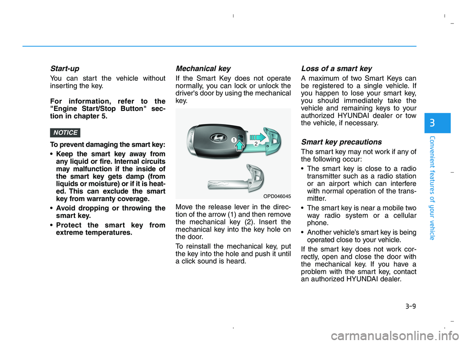 HYUNDAI ACCENT 2022 Manual Online 3-9
Convenient features of your vehicle
Start-up
You can start the vehicle without
inserting the key.
For information, refer to the
"Engine Start/Stop Button" sec-
tion in chapter 5.
To prevent damagi HYUNDAI ACCENT 2022 Manual Online 3-9
Convenient features of your vehicle
Start-up
You can start the vehicle without
inserting the key.
For information, refer to the
"Engine Start/Stop Button" sec-
tion in chapter 5.
To prevent damagi