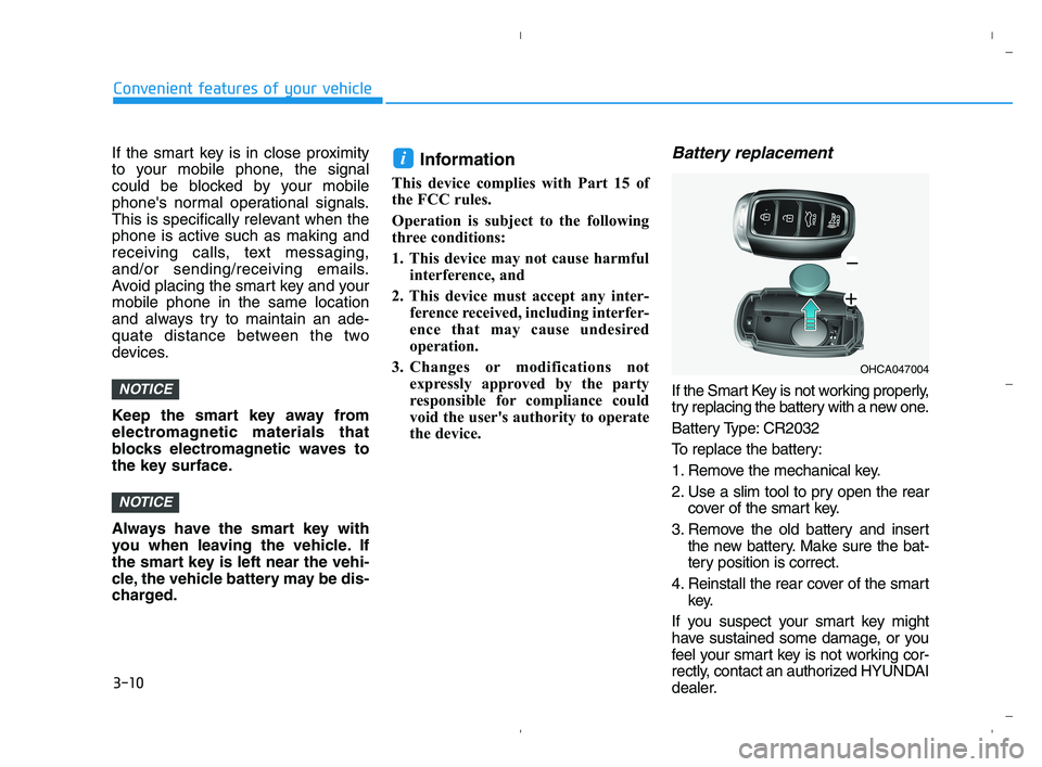 HYUNDAI ACCENT 2022  Owners Manual 3-10
If the smart key is in close proximity
to your mobile phone, the signal
could be blocked by your mobile
phones normal operational signals.
This is specifically relevant when the
phone is active 