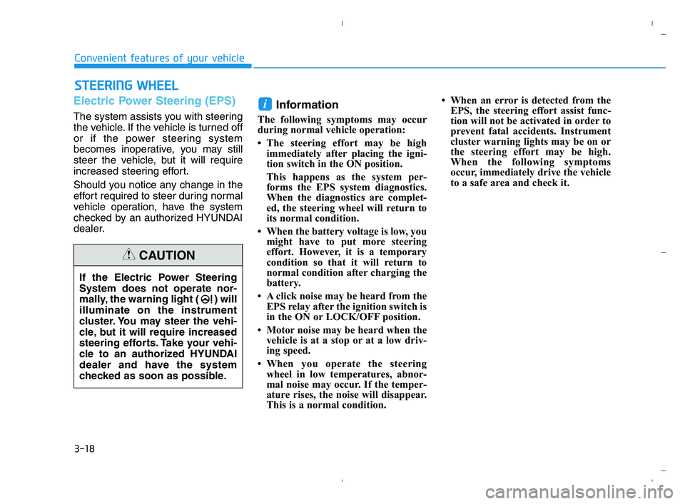 HYUNDAI ACCENT 2022 Owners Manual 3-18
Electric Power Steering (EPS)
The system assists you with steering
the vehicle. If the vehicle is turned off
or if the power steering system
becomes inoperative, you may still
steer the vehicle, HYUNDAI ACCENT 2022 Owners Manual 3-18
Electric Power Steering (EPS)
The system assists you with steering
the vehicle. If the vehicle is turned off
or if the power steering system
becomes inoperative, you may still
steer the vehicle,