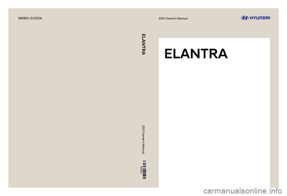 HYUNDAI ELANTRA 2021  Owners Manual 2021 Owner’s Manual
2021 Owner’s ManualM0BO-EU0OA
M0BU0
ELANTRA
ELANTRA 