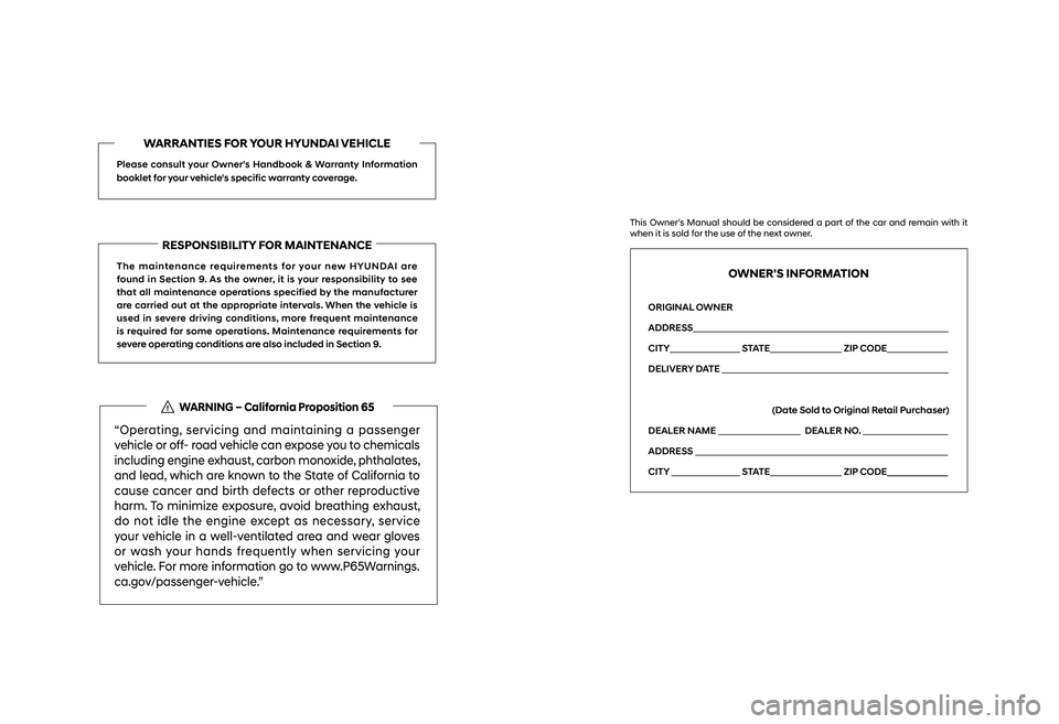 HYUNDAI ELANTRA 2021 Owners Manual WARRANTIES FOR YOUR HYUNDAI VEHICLE
Please consult your Owner's Handbook & Warranty Information
booklet for your vehicle's specific warranty coverage.
RESPONSIBILITY FOR MAINTENANCE
The maint HYUNDAI ELANTRA 2021 Owners Manual WARRANTIES FOR YOUR HYUNDAI VEHICLE
Please consult your Owner's Handbook & Warranty Information
booklet for your vehicle's specific warranty coverage.
RESPONSIBILITY FOR MAINTENANCE
The maint