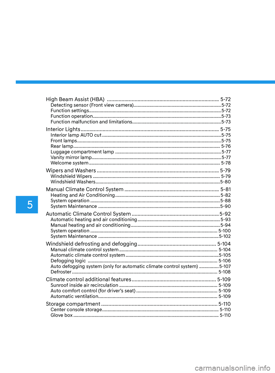 HYUNDAI ELANTRA 2021  Owners Manual 5
High Beam Assist (HBA)  ........................................................................\
.....5-72Detecting sensor (Front view camera) ......................................................