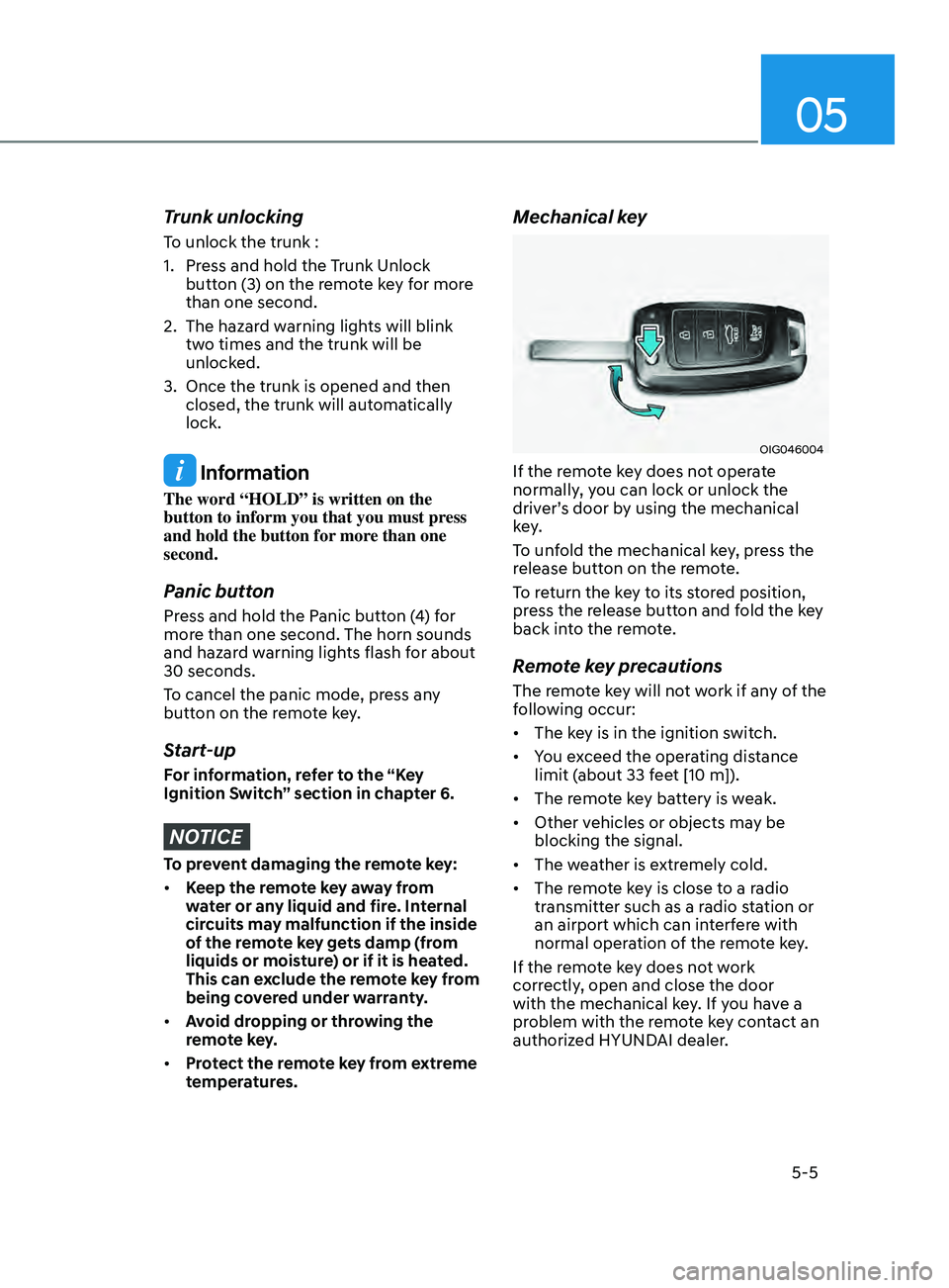 HYUNDAI ELANTRA 2021  Owners Manual 05
5-5
Trunk unlocking
To unlock the trunk :
1.
 Press and hold the T
runk Unlock 
button (3) on the remote key for more 
than one second.
2.
 The hazard w

arning lights will blink 
two times and the