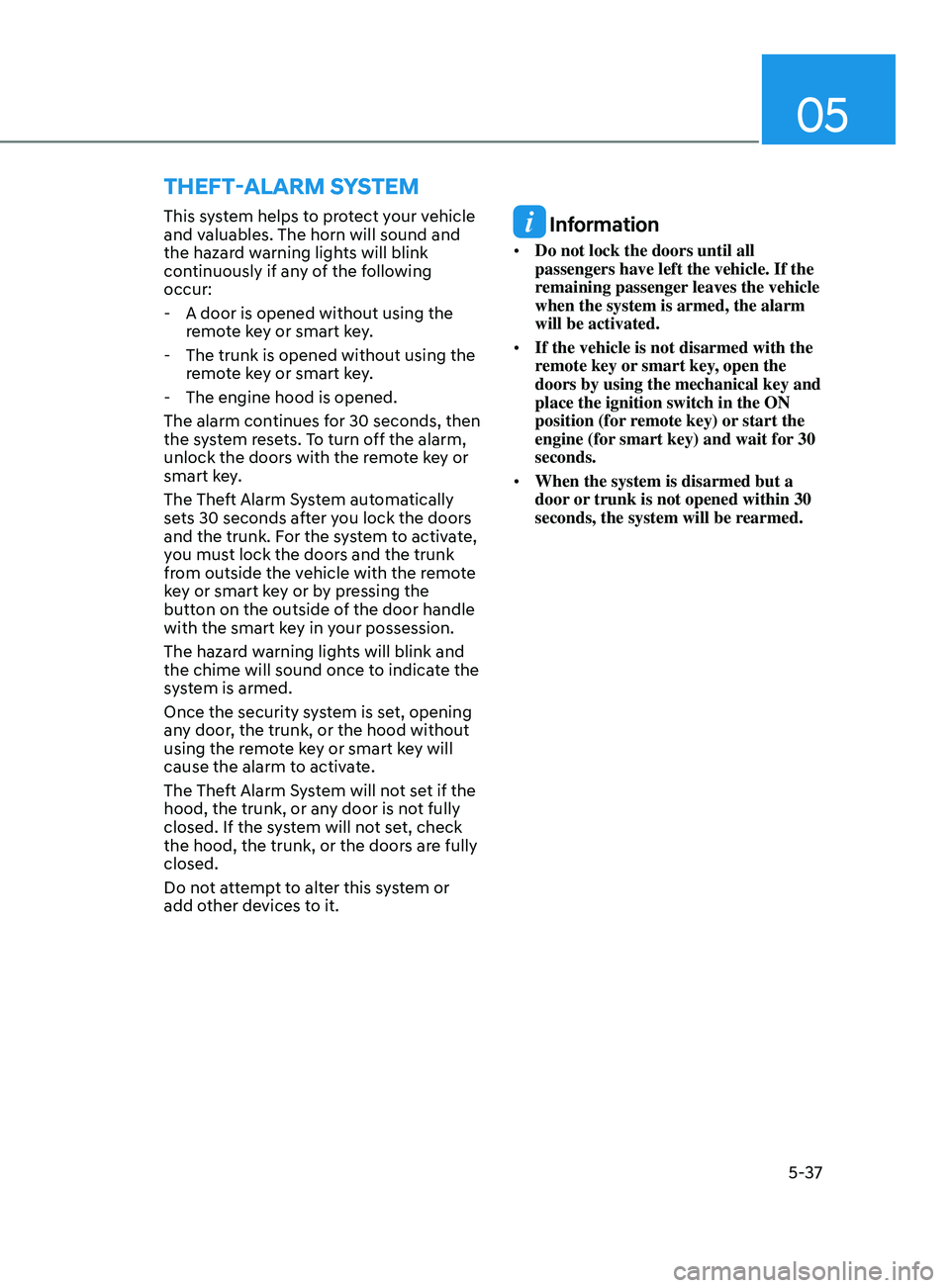 HYUNDAI ELANTRA 2021 Owners Manual 05
5-37
ThefT-AlArm SySTem
This system helps to protect your vehicle
and valuables. The horn will sound and
the hazard warning lights will blink
continuously if any of the following
occur:
- A d HYUNDAI ELANTRA 2021 Owners Manual 05
5-37
ThefT-AlArm SySTem
This system helps to protect your vehicle
and valuables. The horn will sound and
the hazard warning lights will blink
continuously if any of the following
occur:
- A d