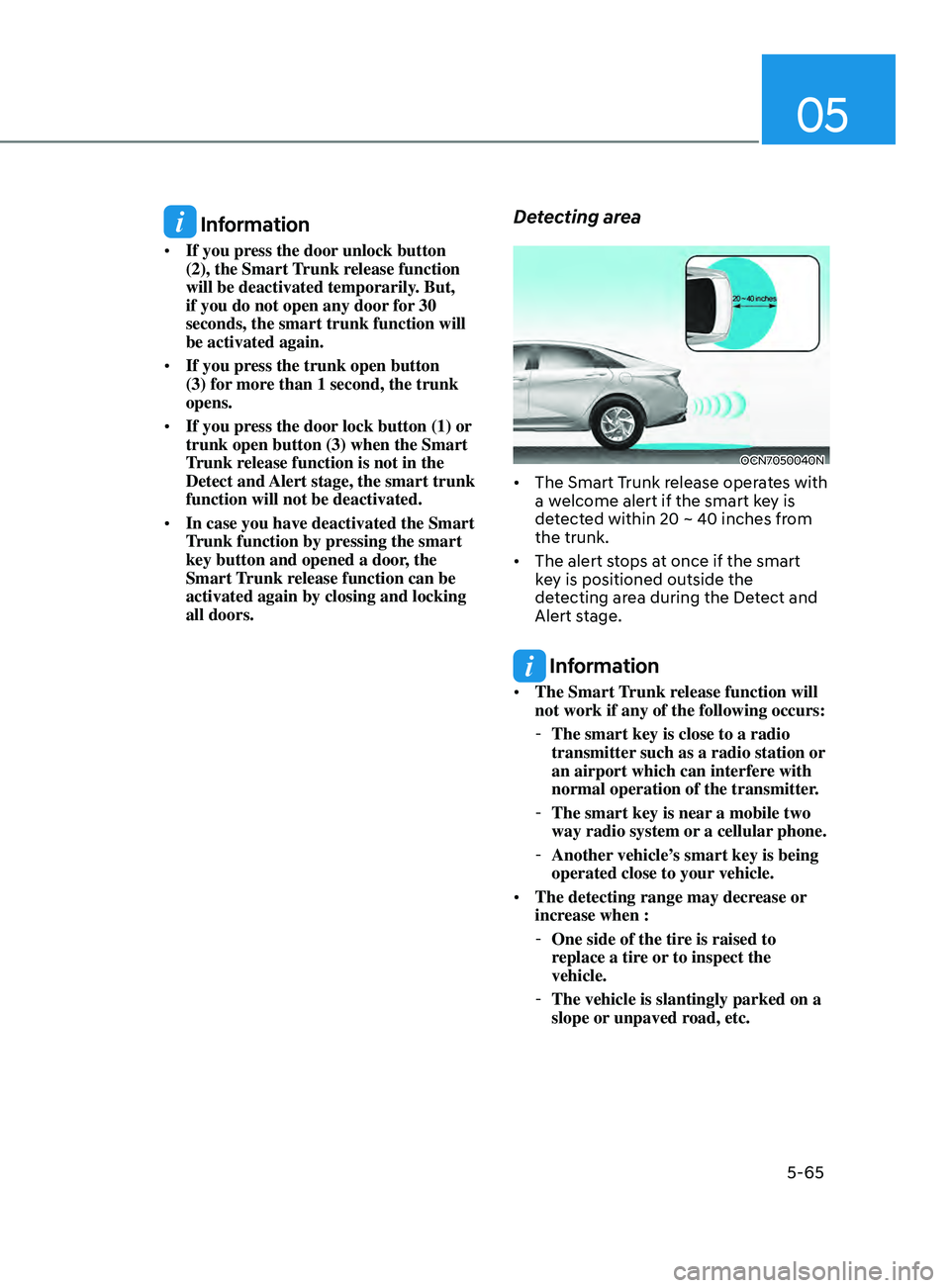 HYUNDAI ELANTRA 2021  Owners Manual 05
5-65
 Information
•	If you press the door unlock button 
(2), the Smart Trunk release function 
will be deactivated temporarily. But, 
if you do not open any door for 30 
seconds, the smart trunk