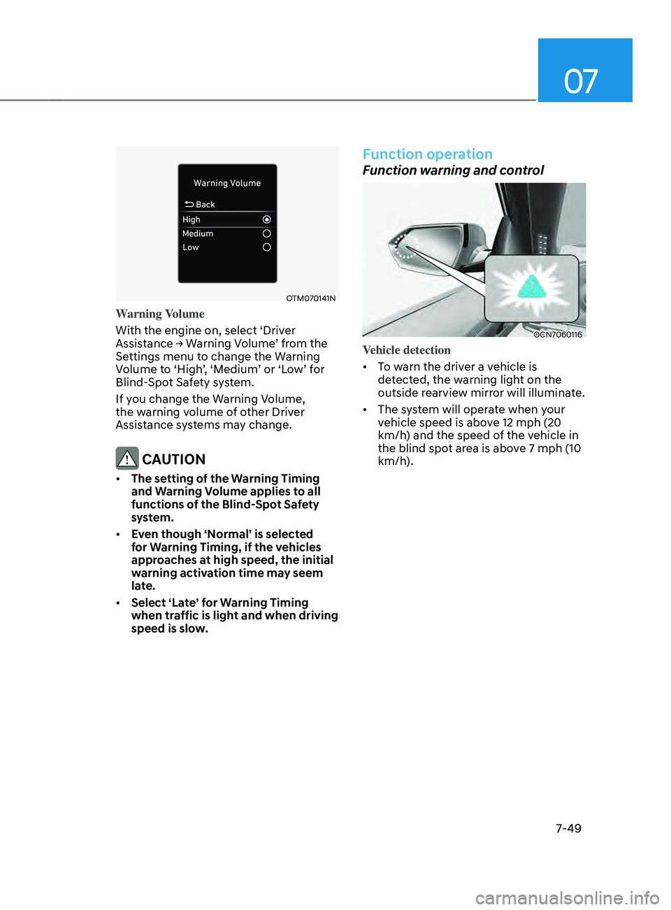 HYUNDAI ELANTRA 2021  Owners Manual 07
7-49
OTM070141N
Warning Volume
With the engine on, select ‘Driver 
Assistance
	→	W
arning
	V
 olume’
	fr
 om
	the	Settings menu t

o change the Warning 
Volume
	t

o
	‘High
 ’,
	‘M
 edi