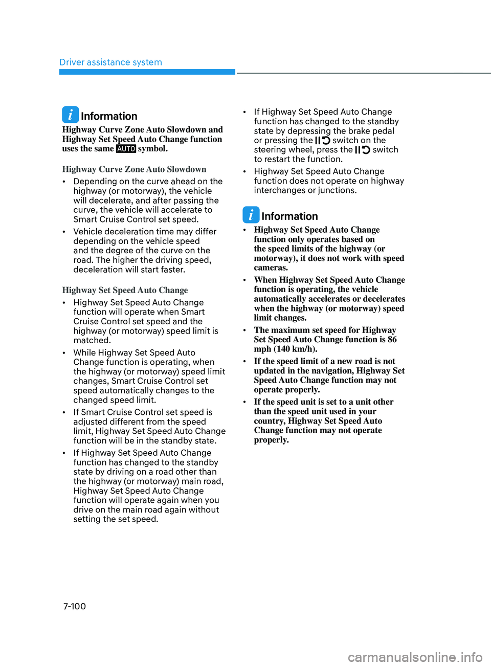 HYUNDAI ELANTRA 2021  Owners Manual Driver assistance system
7-100
 Information
Highway Curve Zone Auto Slowdown and 
Highway Set Speed Auto Change function 
uses the same 
 symbol.
Highway Curve Zone Auto Slowdown
•	 Depending on the