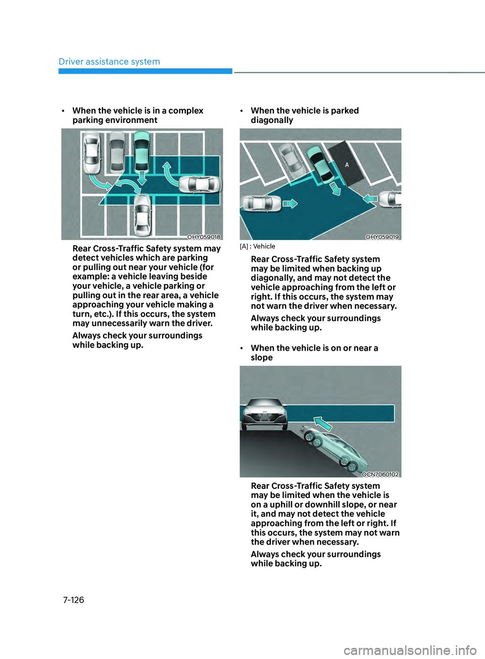HYUNDAI ELANTRA 2021 Owners Manual Driver assistance system
7-126
• When the vehicle is in a complex
parking environment
OHY059018
Rear Cross-Traffic Safety system may
detect vehicles which are parking
or pulling out near your veh HYUNDAI ELANTRA 2021 Owners Manual Driver assistance system
7-126
• When the vehicle is in a complex
parking environment
OHY059018
Rear Cross-Traffic Safety system may
detect vehicles which are parking
or pulling out near your veh
