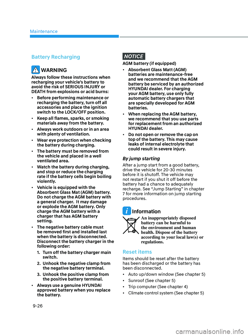 HYUNDAI ELANTRA 2021  Owners Manual Maintenance9-26
Battery Recharging
 WARNING
Always follow these instructions when 
recharging your vehicle’s battery to 
avoid the risk of SERIOUS INJURY or 
DEATH from explosions or acid burns:
•