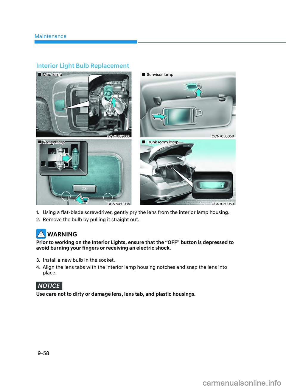 HYUNDAI ELANTRA 2021  Owners Manual Maintenance
9-58
Interior Light Bulb Replacement
„„Sunvisor lamp
OCN7050058
„„Trunk room lamp
OCN7050059
„„Map lamp
OCN7080033
„„Room lamp
OCN7080034
1. Using a
