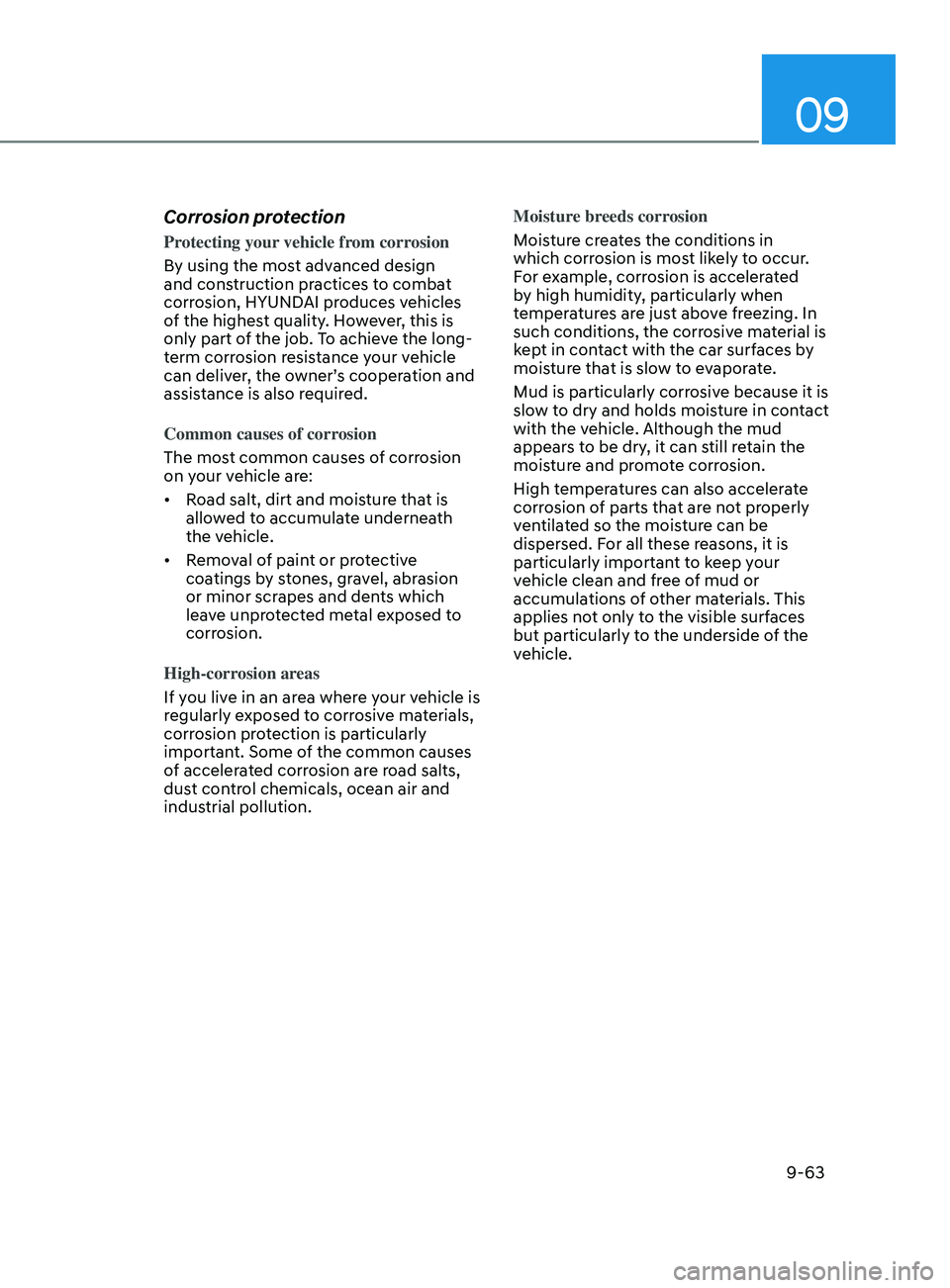 HYUNDAI ELANTRA 2021  Owners Manual 09
9-63
Corrosion protection
Protecting your vehicle from corrosion
By using the most advanced design 
and construction practices to combat 
corrosion, HYUNDAI produces vehicles 
of the highest qualit