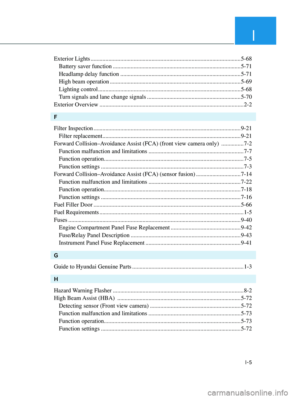 HYUNDAI ELANTRA 2021 Owners Manual I
I-5
Exterior Lights ........................................................................\
.............................5-68
Battery saver function .............................................. HYUNDAI ELANTRA 2021 Owners Manual I
I-5
Exterior Lights ........................................................................\
.............................5-68
Battery saver function ..............................................