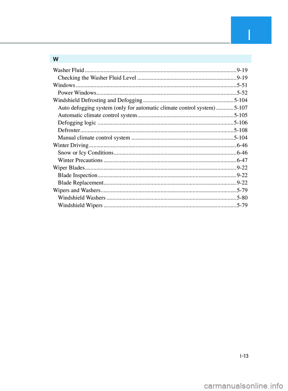 HYUNDAI ELANTRA 2021  Owners Manual I
I-13
W
Washer Fluid
 ........................................................................\
................................9-19
 Checking the W

asher Fluid Level
 ..............................