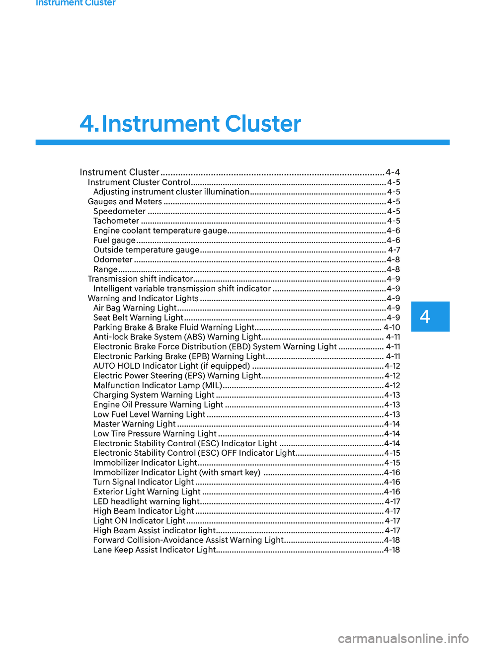 HYUNDAI ELANTRA 2021 Owners Manual Instrument Cluster
4
Instrument Cluster ........................................................................\
.................4-4Instrument Cluster Control .......................................