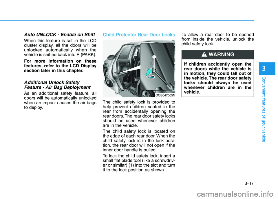 HYUNDAI KONA 2021  Owners Manual 3-17
Convenient features of your vehicle
Auto UNLOCK - Enable on Shift
When this feature is set in the LCD
cluster display, all the doors will be
unlocked automatically when the
vehicle is shifted bac