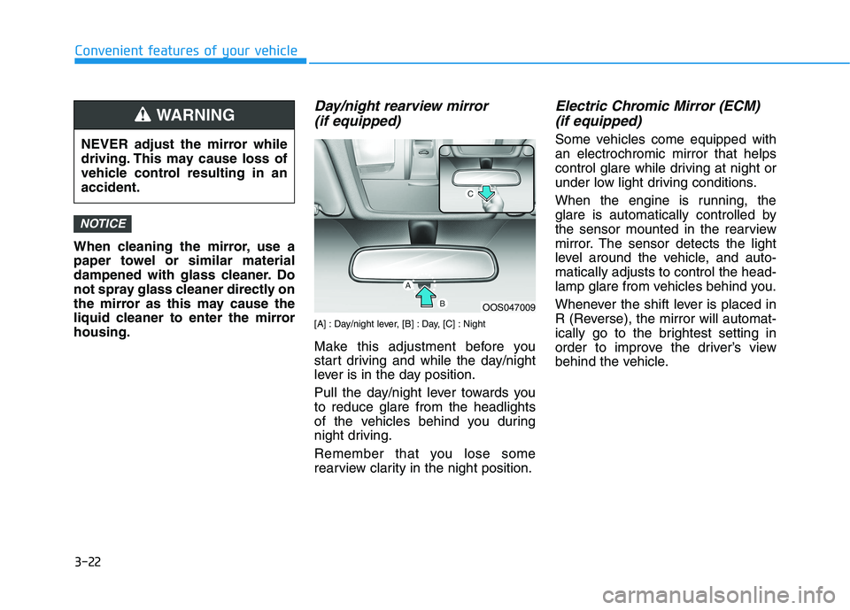 HYUNDAI KONA 2021  Owners Manual 3-22
Convenient features of your vehicle
When cleaning the mirror, use a
paper towel or similar material
dampened with glass cleaner. Do
not spray glass cleaner directly on
the mirror as this may caus