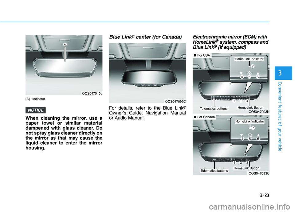 HYUNDAI KONA 2021  Owners Manual 3-23
Convenient features of your vehicle
3
[A] : Indicator
When cleaning the mirror, use a
paper towel or similar material
dampened with glass cleaner. Do
not spray glass cleaner directly on
the mirro