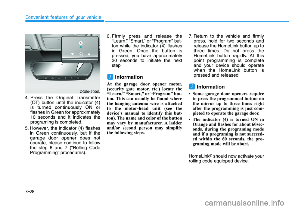 HYUNDAI KONA 2021  Owners Manual 3-28
4. Press the Original Transmitter
(OT) button until the indicator (4)
is turned continuously ON or
flashes in Green for approximately
10 seconds and it indicates the
programing is completed.
5. H