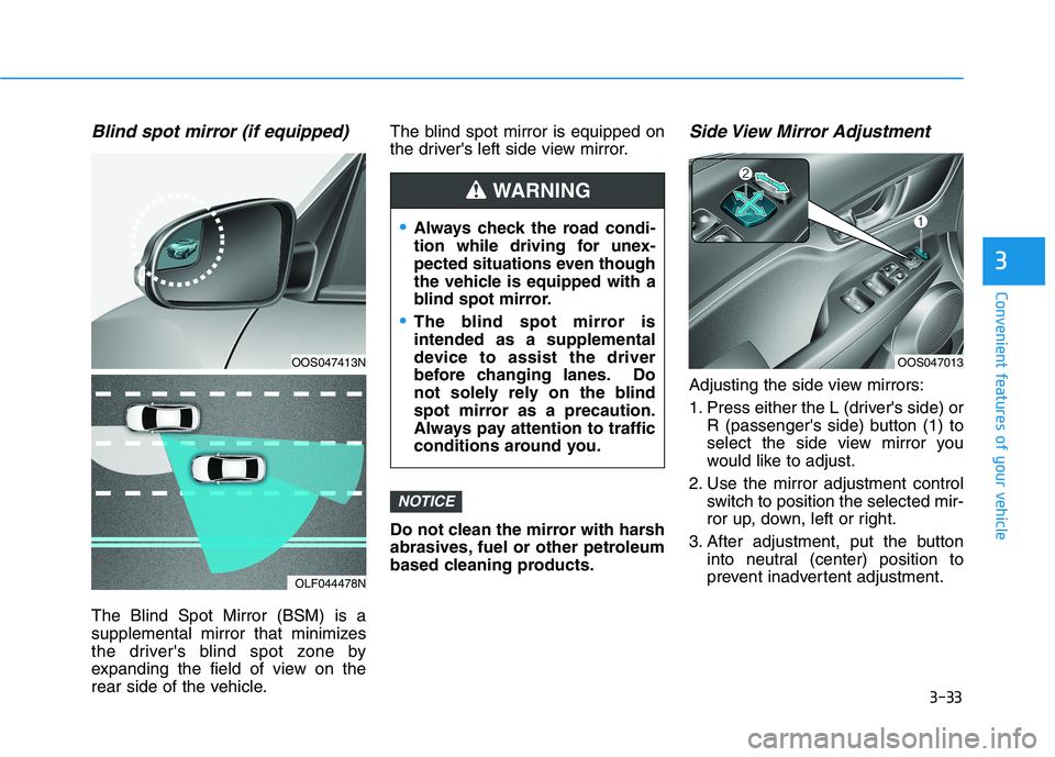 HYUNDAI KONA 2021  Owners Manual 3-33
Convenient features of your vehicle
3
Blind spot mirror (if equipped)
The Blind Spot Mirror (BSM) is a
supplemental mirror that minimizes
the drivers blind spot zone by
expanding the field of vi