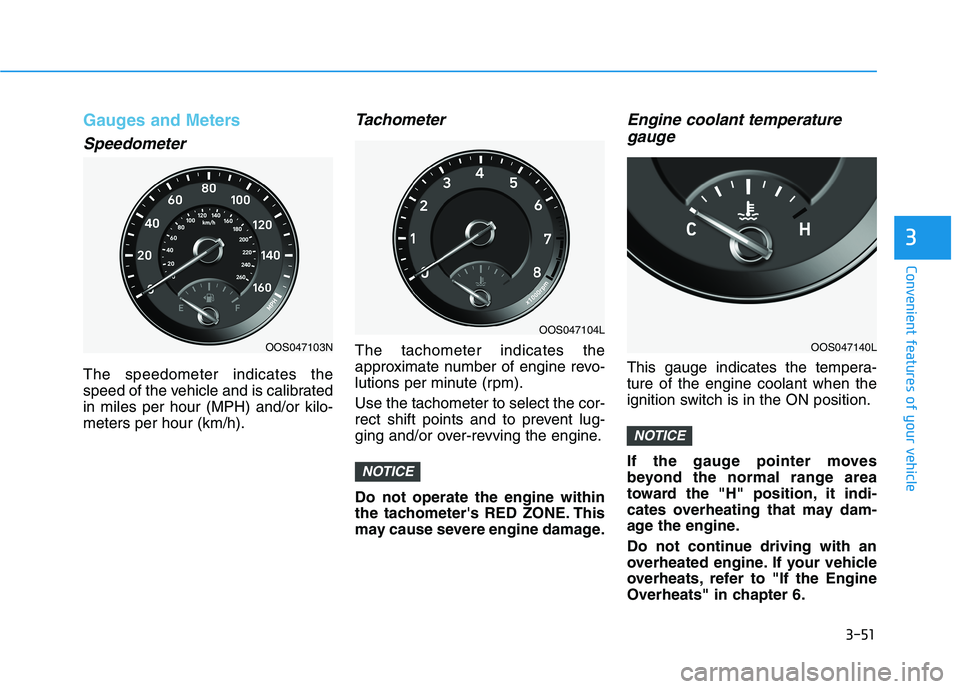 HYUNDAI KONA 2021  Owners Manual 3-51
Convenient features of your vehicle
3
Gauges and Meters
Speedometer
The speedometer indicates the
speed of the vehicle and is calibrated
in miles per hour (MPH) and/or kilo-
meters per hour (km/h