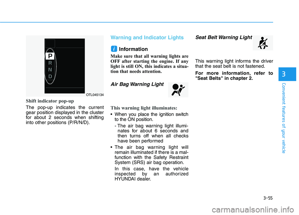 HYUNDAI KONA 2021  Owners Manual 3-55
Convenient features of your vehicle
3
Shift indicator pop-up
The pop-up indicates the current
gear position displayed in the cluster
for about 2 seconds when shifting
into other positions (P/R/N/