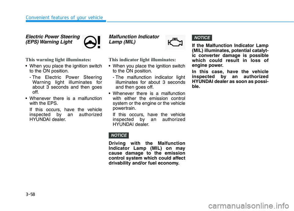 HYUNDAI KONA 2021  Owners Manual 3-58
Convenient features of your vehicle
Electric Power Steering
(EPS) Warning  Light 
This warning light illuminates:
 When you place the ignition switch
to the ON position.
- The Electric Power Stee