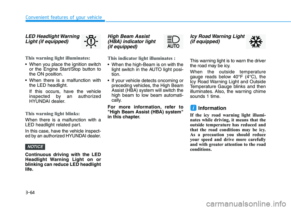 HYUNDAI KONA 2021  Owners Manual 3-64
Convenient features of your vehicle
LED Headlight Warning
Light (if equipped)
This warning light illuminates:
 When you place the ignition switch
or the Engine Start/Stop button to
the ON positio