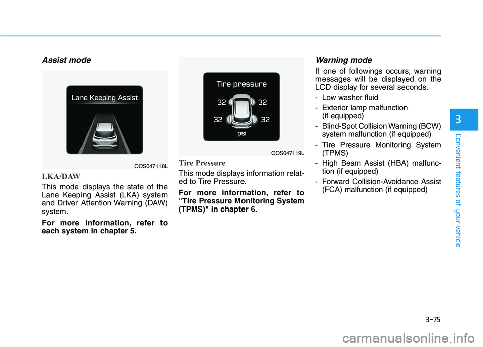 HYUNDAI KONA 2021  Owners Manual 3-75
Convenient features of your vehicle
3
Assist mode
LKA/DAW
This mode displays the state of the
Lane Keeping Assist (LKA) system
and Driver Attention Warning (DAW)
system.
For more information, ref