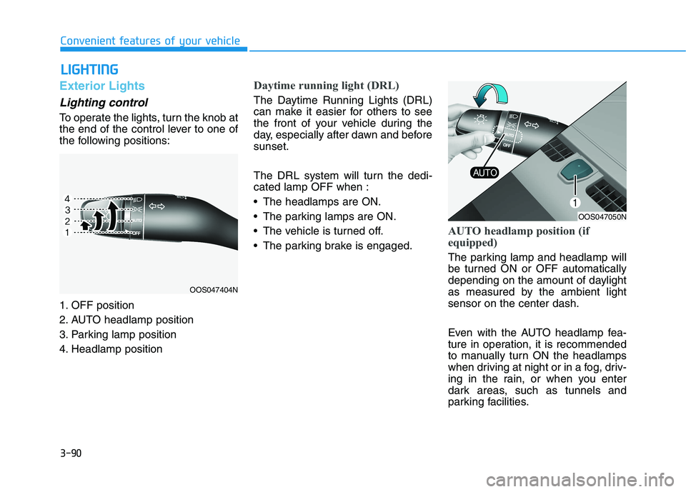 HYUNDAI KONA 2021  Owners Manual 3-90
Convenient features of your vehicle
L LI
IG
GH
HT
TI
IN
NG
G
Exterior Lights
Lighting control
To operate the lights, turn the knob at
the end of the control lever to one of
the following position