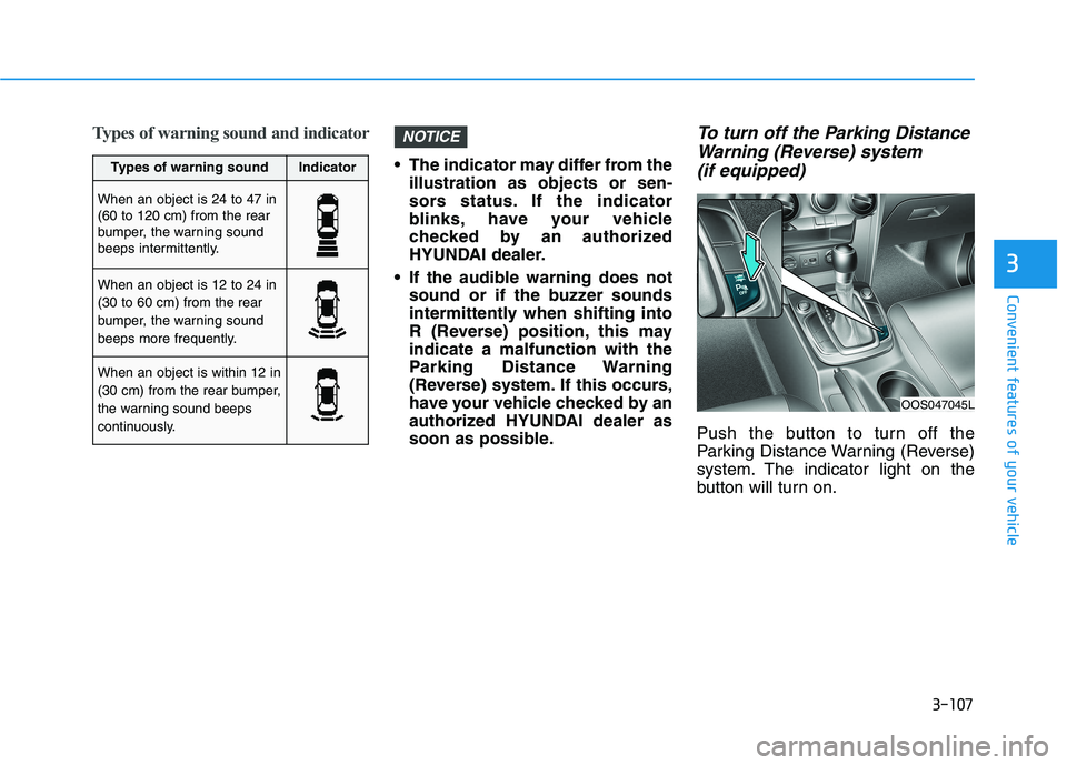HYUNDAI KONA 2021  Owners Manual 3-107
Convenient features of your vehicle
3
Types of warning sound and indicator
 The indicator may differ from the
illustration as objects or sen-
sors status. If the indicator
blinks, have your vehi