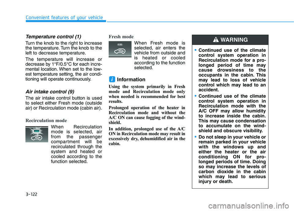 HYUNDAI KONA 2021 Owners Manual 3-122
Convenient features of your vehicle
Temperature control (1)
Turn the knob to the right to increase
the temperature. Turn the knob to the
left to decrease temperature.
The temperature will increa HYUNDAI KONA 2021 Owners Manual 3-122
Convenient features of your vehicle
Temperature control (1)
Turn the knob to the right to increase
the temperature. Turn the knob to the
left to decrease temperature.
The temperature will increa