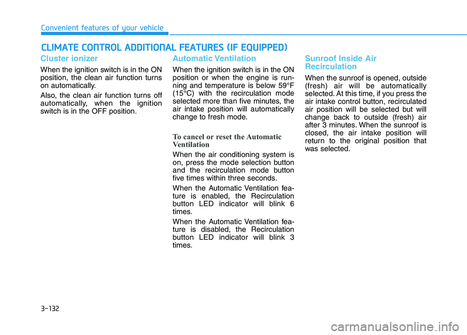 HYUNDAI KONA 2021  Owners Manual 3-132
Convenient features of your vehicle
C CL
LI
IM
MA
AT
TE
E 
 C
CO
ON
NT
TR
RO
OL
L 
 A
AD
DD
DI
IT
TI
IO
ON
NA
AL
L 
 F
FE
EA
AT
TU
UR
RE
ES
S 
 (
(I
IF
F 
 E
EQ
QU
UI
IP
PP
PE
ED
D)
)
Cluster io