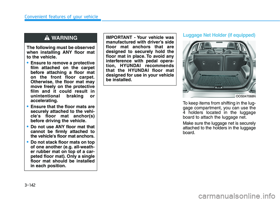 HYUNDAI KONA 2021 Owners Manual 3-142
Convenient features of your vehicle
Luggage Net Holder (if equipped)
To keep items from shifting in the lug-
gage compartment, you can use the
4 holders located in the luggage
board to attach th HYUNDAI KONA 2021 Owners Manual 3-142
Convenient features of your vehicle
Luggage Net Holder (if equipped)
To keep items from shifting in the lug-
gage compartment, you can use the
4 holders located in the luggage
board to attach th