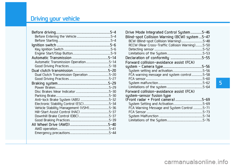 HYUNDAI KONA 2021  Owners Manual Driving your vehicle
5
Before driving.........................................................5-4
Before Entering the Vehicle ...........................................5-4
Before Starting ...........