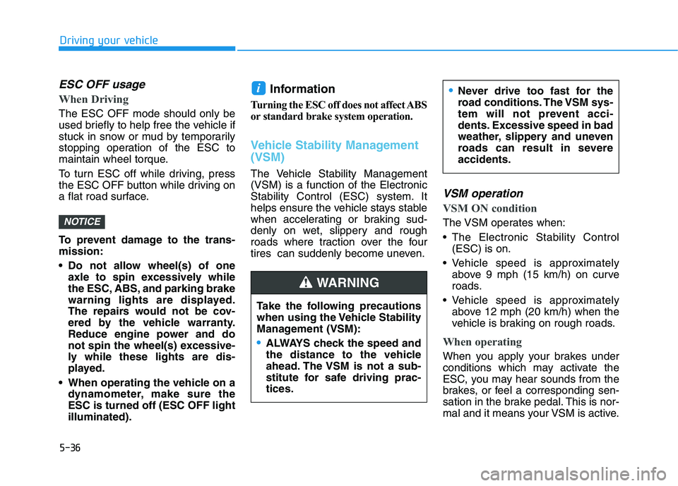 HYUNDAI KONA 2021 Owners Manual 5-36
Driving your vehicle
ESC OFF usage
When Driving
The ESC OFF mode should only be
used briefly to help free the vehicle if
stuck in snow or mud by temporarily
stopping operation of the ESC to HYUNDAI KONA 2021 Owners Manual 5-36
Driving your vehicle
ESC OFF usage
When Driving
The ESC OFF mode should only be
used briefly to help free the vehicle if
stuck in snow or mud by temporarily
stopping operation of the ESC to