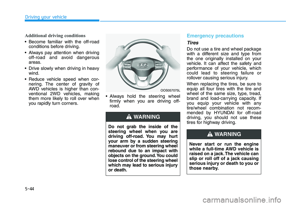 HYUNDAI KONA 2021 Owners Manual 5-44
Driving your vehicle
Additional driving conditions
Become familiar with the off-road
conditions before driving.
Always pay attention when driving
off-road and avoid dangerous
areas.
Drive slow HYUNDAI KONA 2021 Owners Manual 5-44
Driving your vehicle
Additional driving conditions
Become familiar with the off-road
conditions before driving.
Always pay attention when driving
off-road and avoid dangerous
areas.
Drive slow