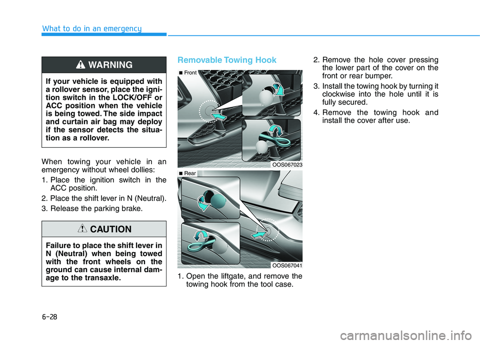 HYUNDAI KONA 2021 Owners Manual When towing your vehicle in an
emergency without wheel dollies:
1. Place the ignition switch in the
ACC position.
2. Place the shift lever in N (Neutral).
3. Release the parking brake.
Removable Towin HYUNDAI KONA 2021 Owners Manual When towing your vehicle in an
emergency without wheel dollies:
1. Place the ignition switch in the
ACC position.
2. Place the shift lever in N (Neutral).
3. Release the parking brake.
Removable Towin
