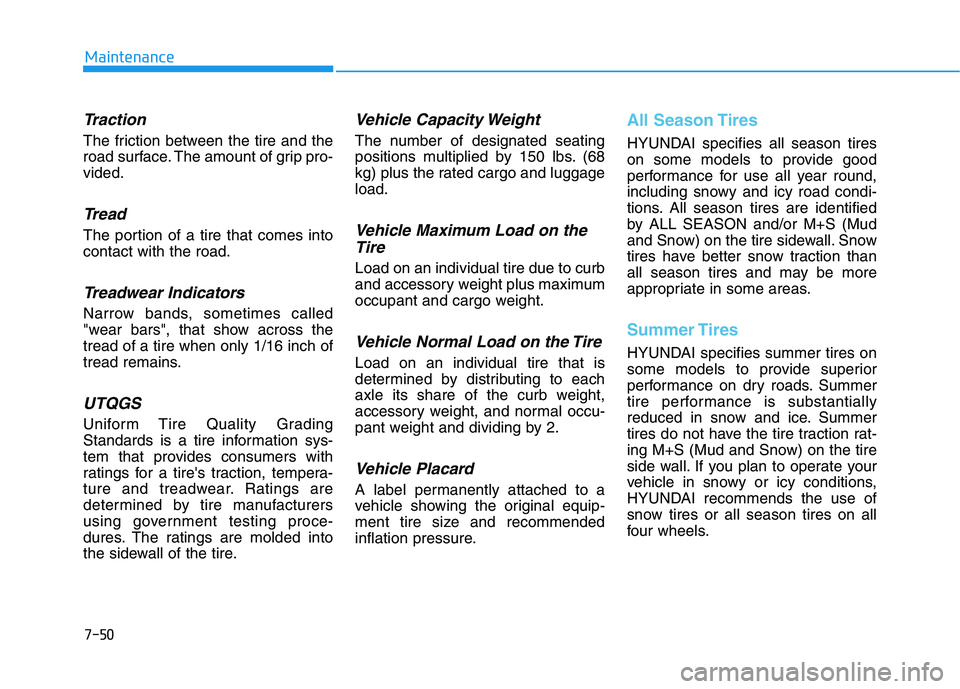 HYUNDAI KONA 2021 Owners Manual 7-50
Maintenance
Traction
The friction between the tire and the
road surface. The amount of grip pro-
vided.
Tread
The portion of a tire that comes into
contact with the road.
Treadwear Indicators
Nar HYUNDAI KONA 2021 Owners Manual 7-50
Maintenance
Traction
The friction between the tire and the
road surface. The amount of grip pro-
vided.
Tread
The portion of a tire that comes into
contact with the road.
Treadwear Indicators
Nar