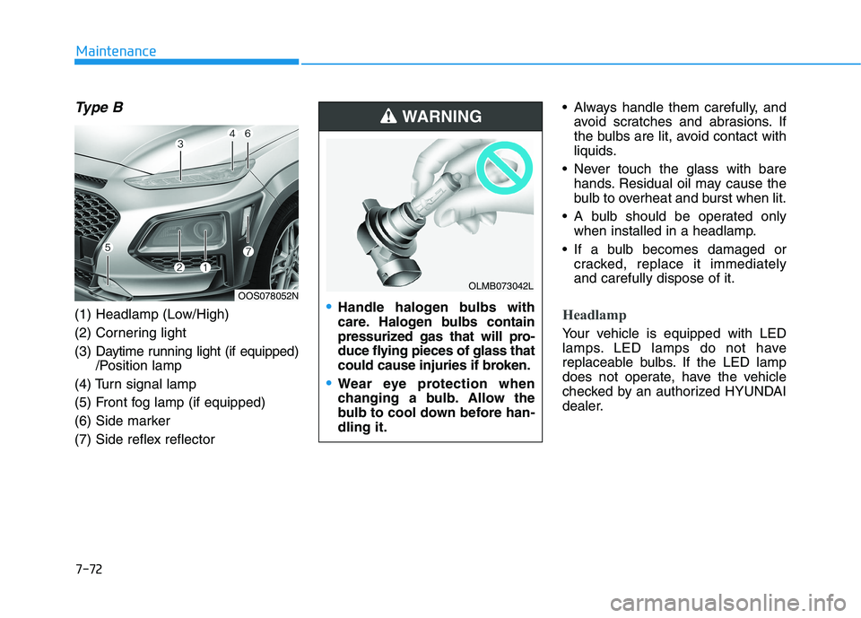HYUNDAI KONA 2021  Owners Manual 7-72
Maintenance
Type B
(1) Headlamp (Low/High)
(2) Cornering light
(3) Daytime running light (if equipped)
/Position lamp
(4) Turn signal lamp
(5) Front fog lamp (if equipped)
(6) Side marker
(7) Sid