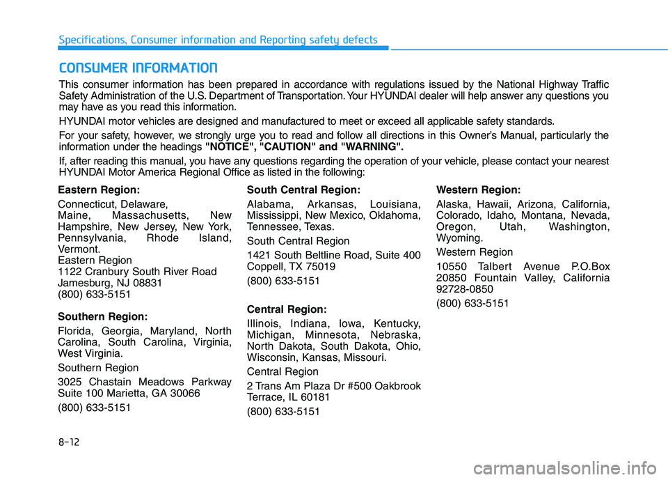 HYUNDAI KONA 2021  Owners Manual 8-12
Specifications, Consumer information and Reporting safety defects
Eastern Region:
Connecticut, Delaware,
Maine, Massachusetts, New
Hampshire, New Jersey, New York,
Pennsylvania, Rhode Island,
Ver