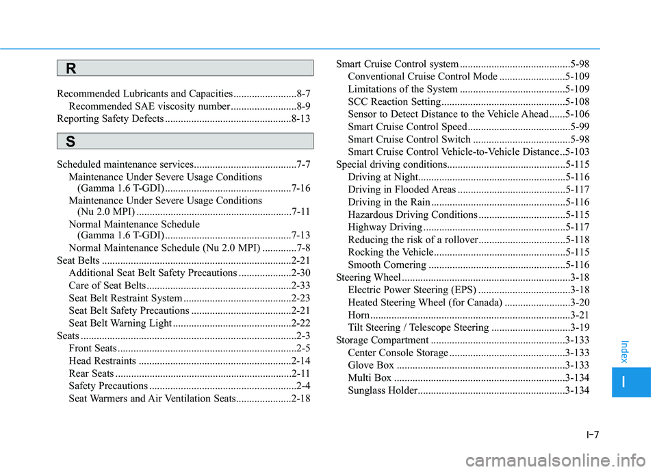 HYUNDAI KONA 2021  Owners Manual I-7
Recommended Lubricants and Capacities ........................8-7
Recommended SAE viscosity number .........................8-9
Reporting Safety Defects ...........................................