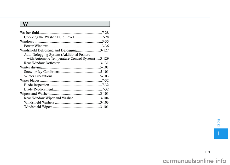 HYUNDAI KONA 2021  Owners Manual I-9
Washer fluid ....................................................................7-28
Checking the Washer Fluid Level ..............................7-28
Windows ...................................